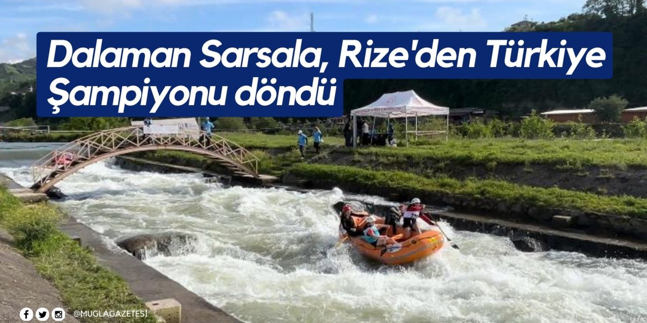 Dalaman Sarsala, Rize'den Türkiye Şampiyonu döndü