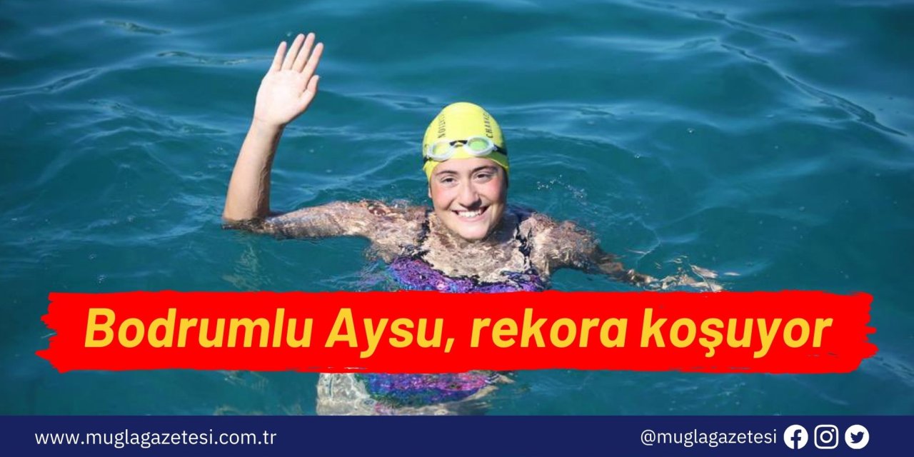 Bodrumlu Aysu, rekora koşuyor