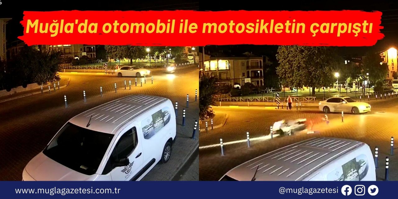 Muğla'da otomobil ile motosikletin çarpıştı