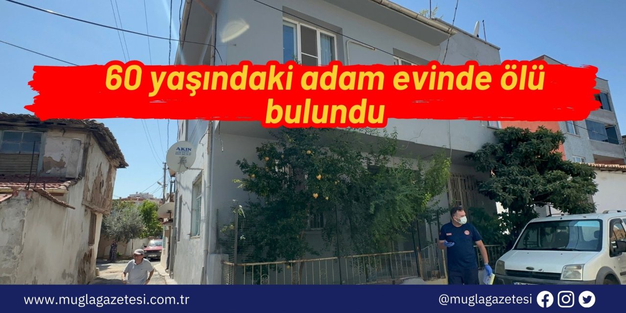 60 yaşındaki adam evinde ölü bulundu