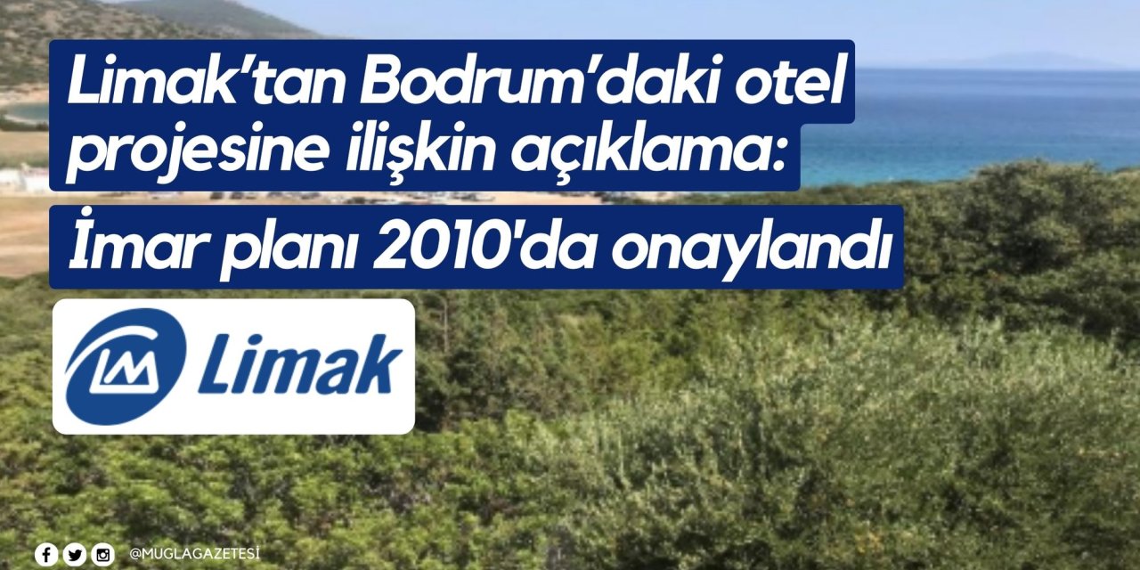 Limak’tan Bodrum’daki otel projesine ilişkin açıklama: İmar planı 2010'da onaylandı
