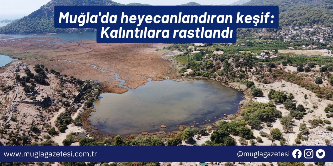Muğla'da heyecanlandıran keşif: Kalıntılara rastlandı