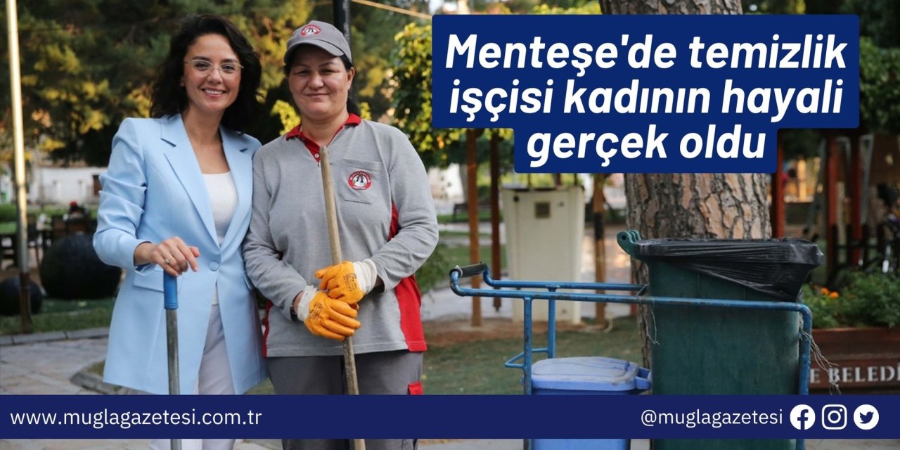 Menteşe'de temizlik işçisi kadının hayali gerçek oldu
