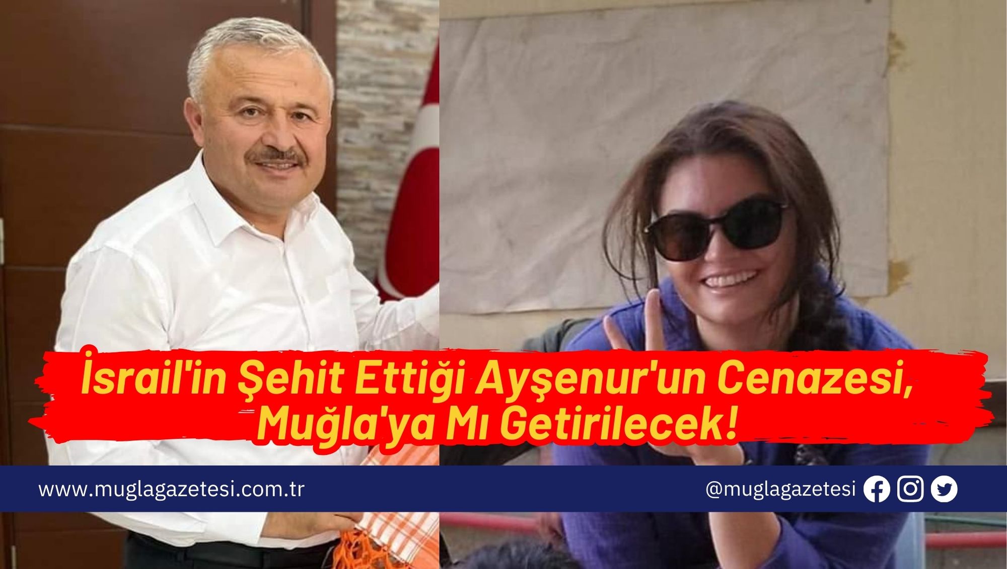 İsrail'in Şehit Ettiği Ayşenur'un Cenazesi, Muğla'ya Mı Getirilecek!
