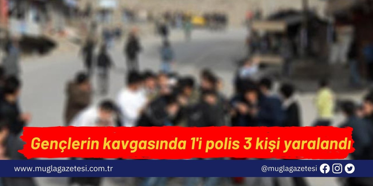Gençlerin kavgasında 1'i polis 3 kişi yaralandı