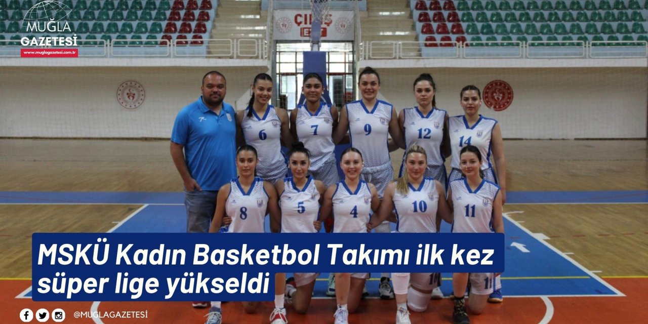MSKÜ Kadın Basketbol Takımı ilk kez süper lige yükseldi