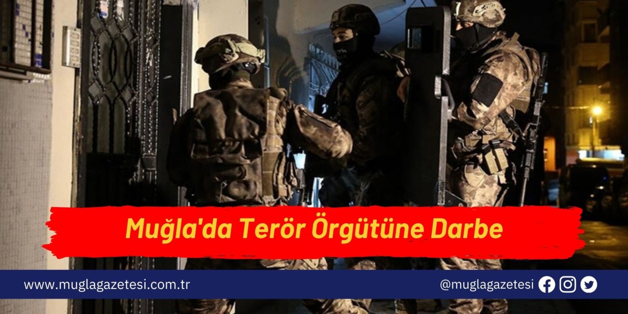 Muğla'da Terör Örgütüne Darbe