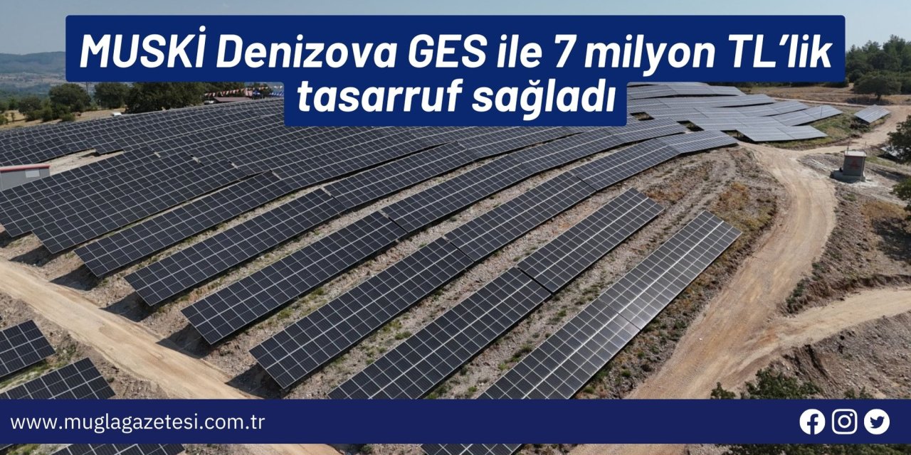 MUSKİ Denizova GES ile 7 milyon TL’lik tasarruf sağladı