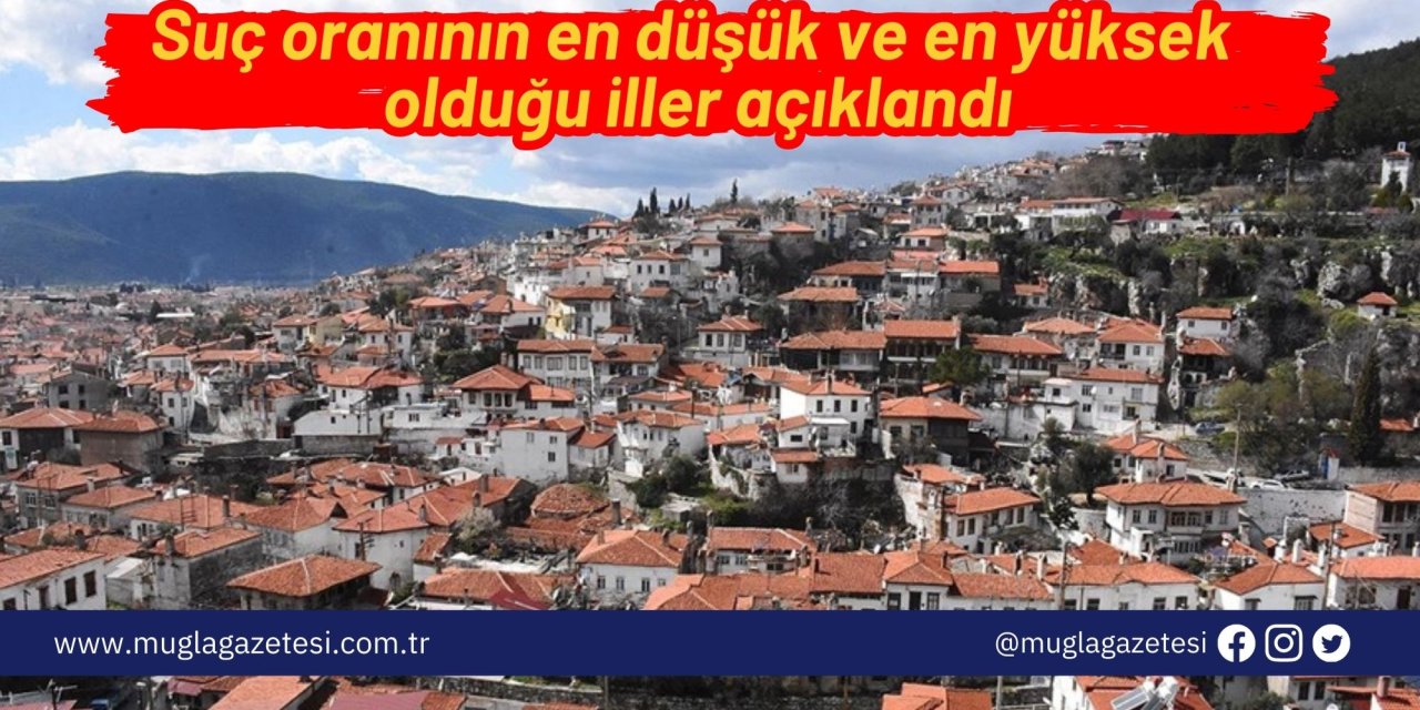 Suç oranının en düşük ve en yüksek olduğu iller açıklandı
