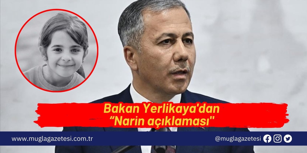 Bakan  Yerlikaya'dan  “Narin açıklaması