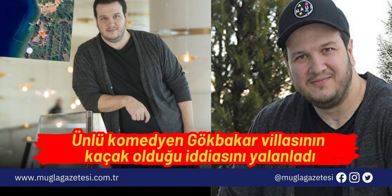 Ünlü komedyen Gökbakar villasının kaçak olduğu iddiasını yalanladı
