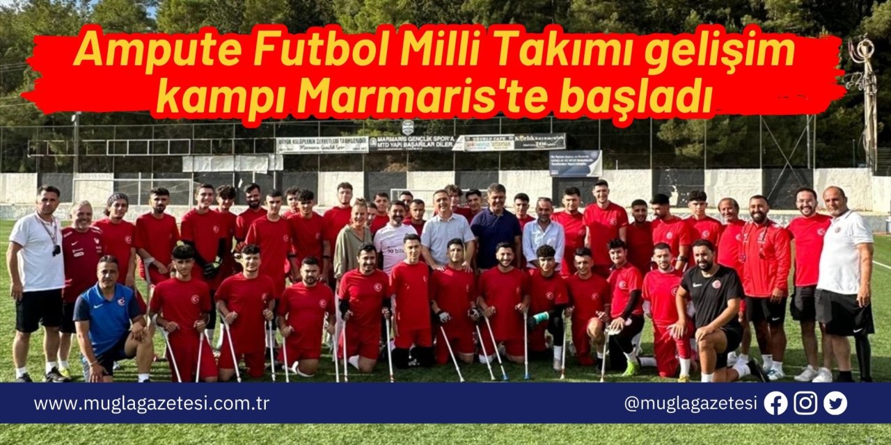 Ampute Futbol Milli Takımı gelişim kampı Marmaris'te başladı