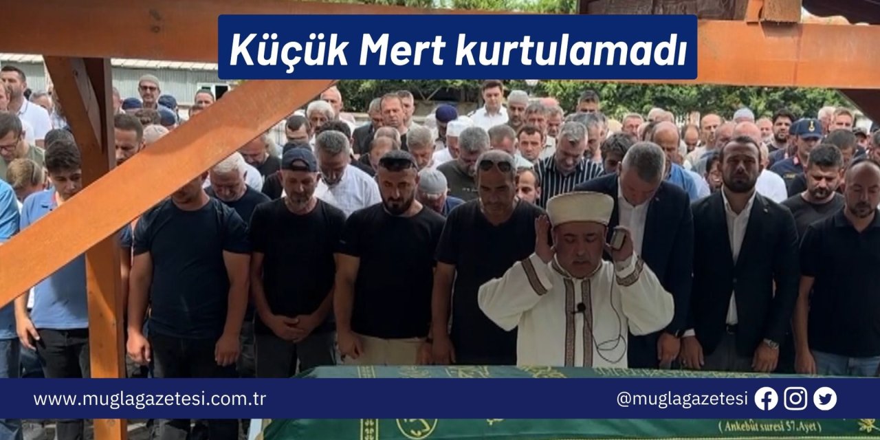 Küçük Mert kurtulamadı