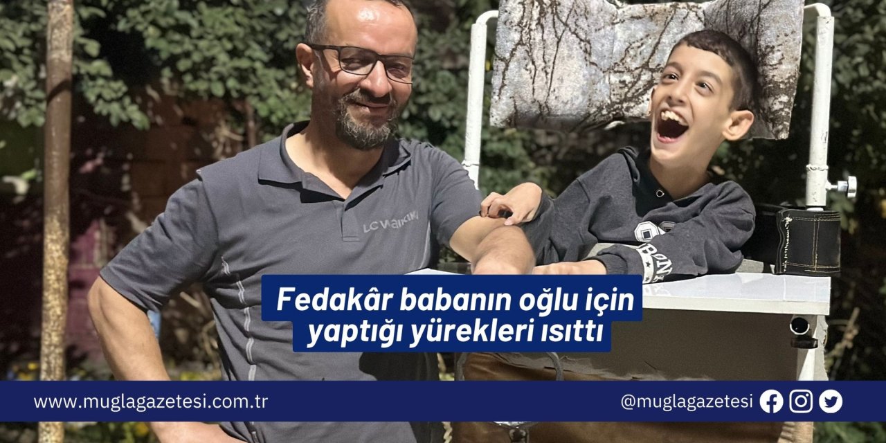 Fedakâr babanın oğlu için yaptığı yürekleri ısıttı