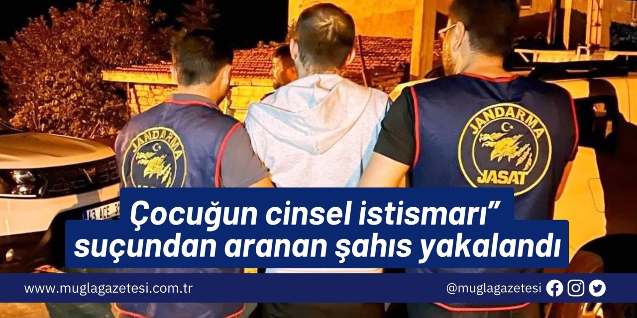 Çocuğun cinsel istismarı suçundan aranan şahıs yakalandı