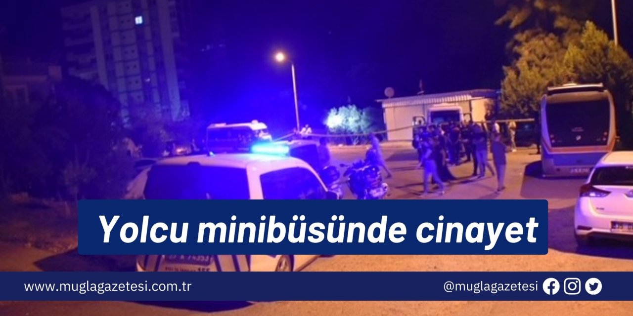 Yolcu minibüsünde cinayet