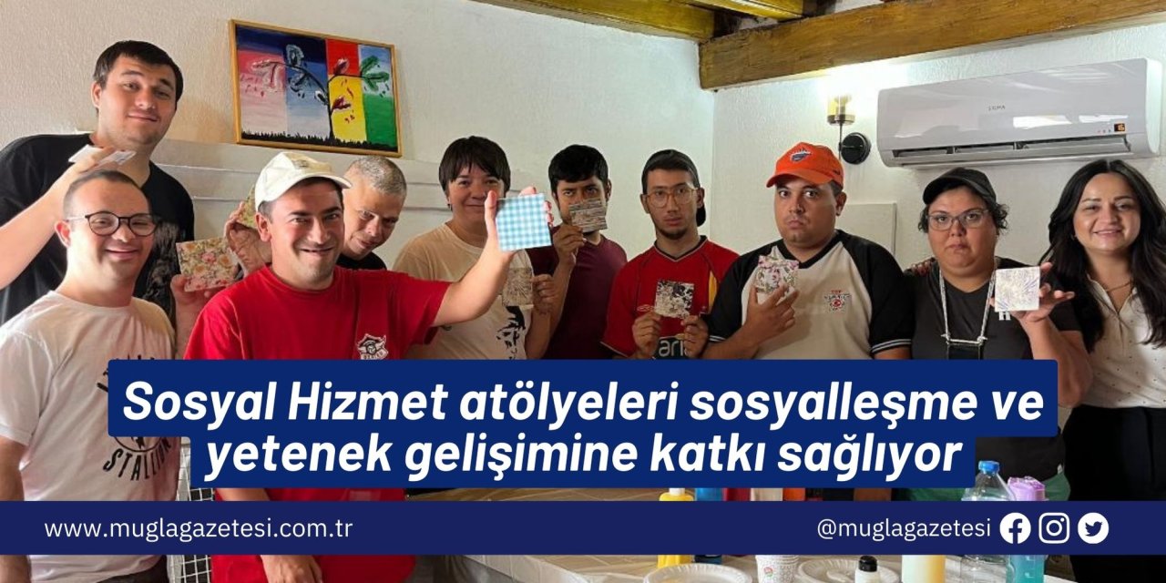 Sosyal Hizmet atölyeleri sosyalleşme ve yetenek gelişimine katkı sağlıyor