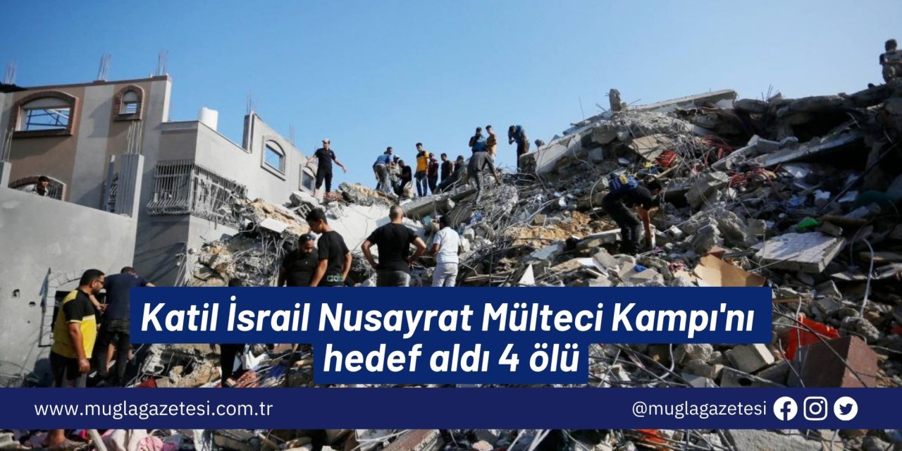 Katil İsrail Nusayrat Mülteci Kampı'nı hedef aldı: 4 ölü