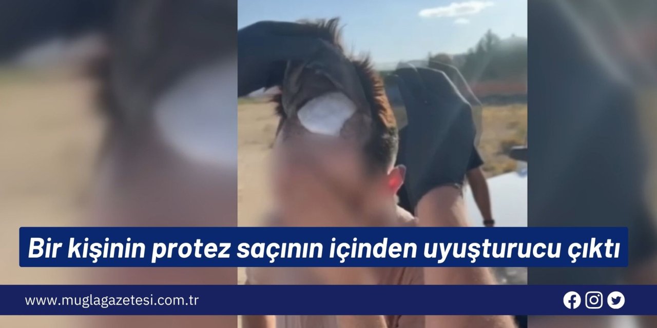 Bir kişinin protez saçının içinden uyuşturucu çıktı