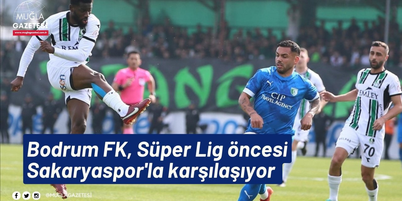 Bodrum FK, Süper Lig öncesi Sakaryaspor'la karşılaşıyor