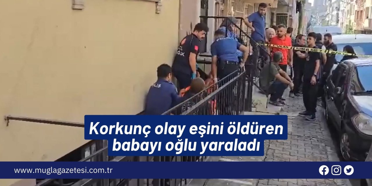 Korkunç olay eşini öldüren babayı oğlu yaraladı