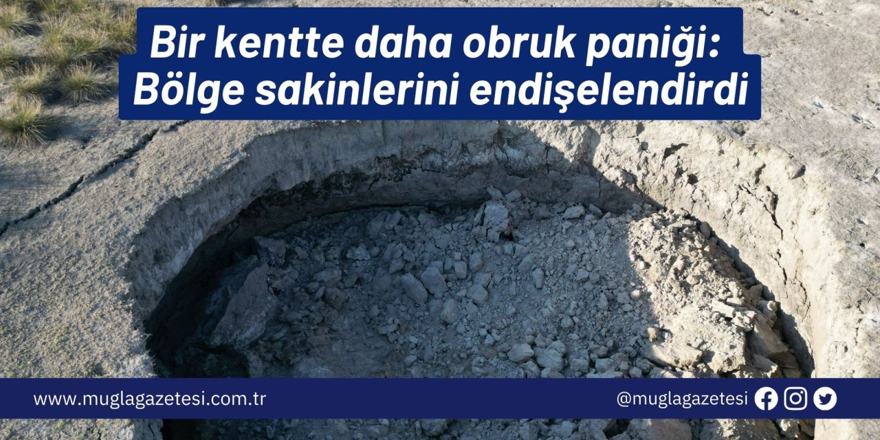 Bir kentte daha obruk paniği: Bölge sakinlerini endişelendirdi