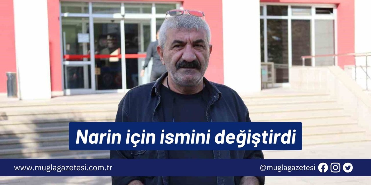 Narin için ismini değiştirdi
