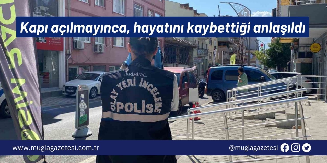 Kapı açılmayınca, hayatını kaybettiği anlaşıldı
