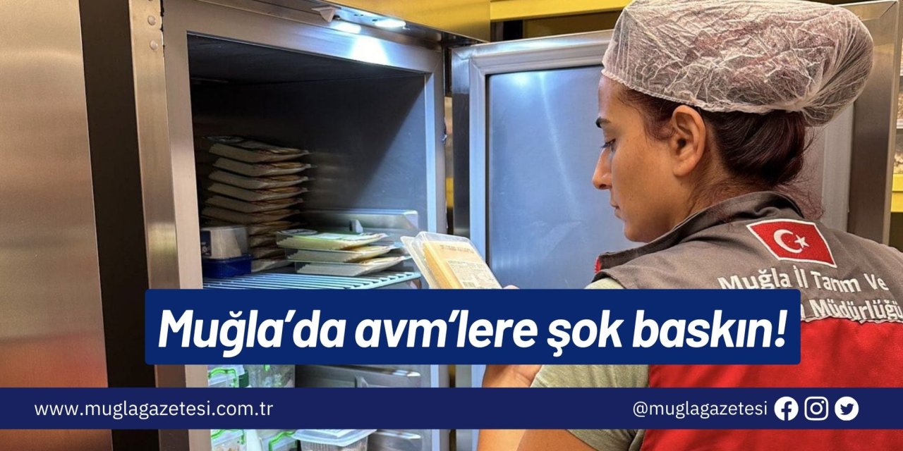 Muğla’da avm’lere şok baskın!