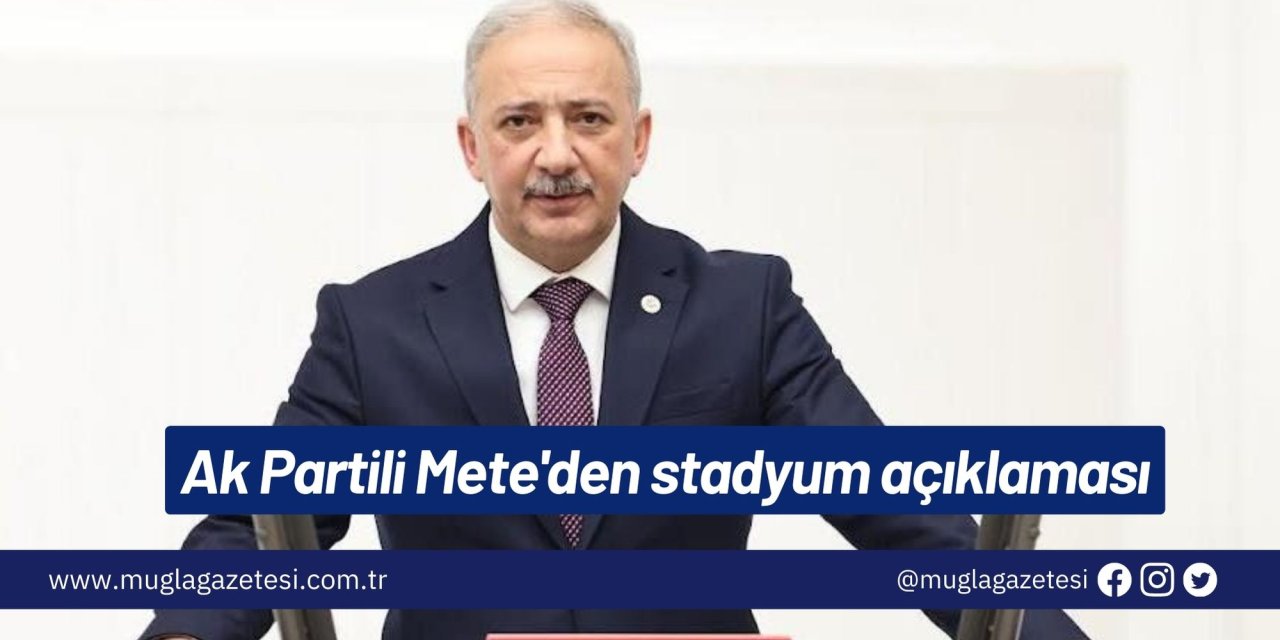 Ak Partili Mete'den stadyum açıklaması