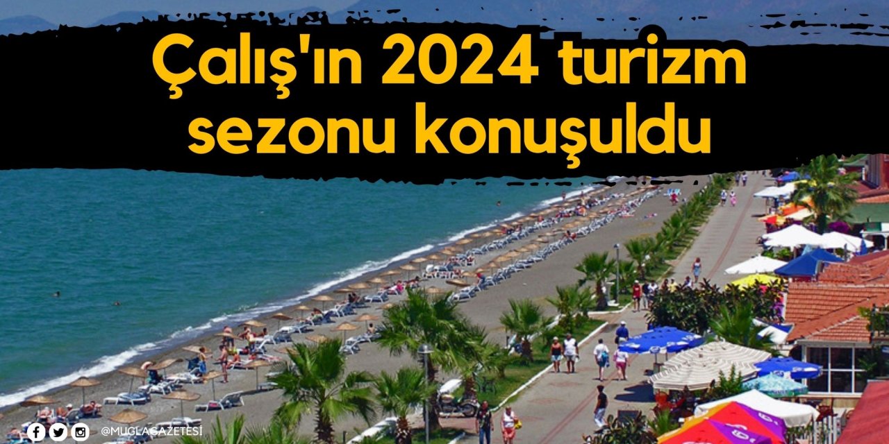 Çalış'ın 2024 turizm sezonu konuşuldu