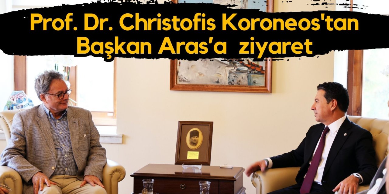 Prof. Dr. Christofis Koroneos'tan Başkan Aras’a  ziyaret