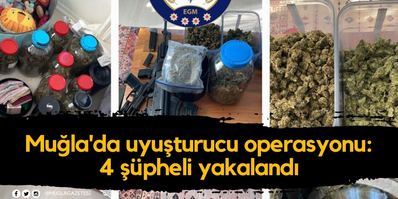 Muğla'da uyuşturucu operasyonu: 4 şüpheli yakalandı