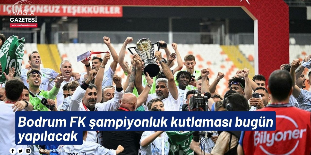 Bodrum FK şampiyonluk kutlaması bugün yapılacak