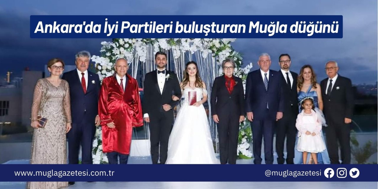 Ankara'da İyi Partilileri buluşturan Muğla düğünü