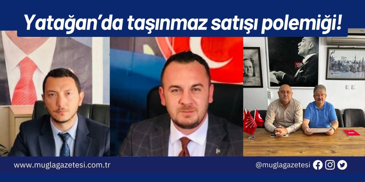 Yatağan’da taşınmaz satışı polemiği!