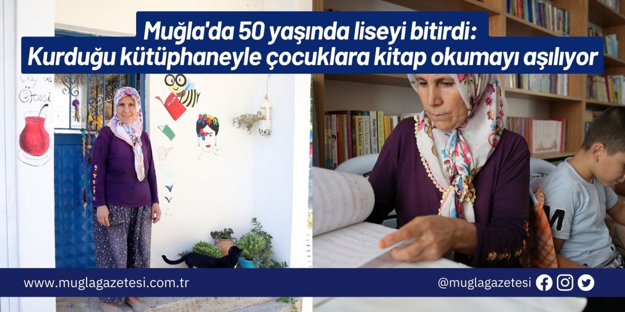 Muğla'da 50 yaşında liseyi bitirdi: Kurduğu kütüphaneyle çocuklara kitap okumayı aşılıyor