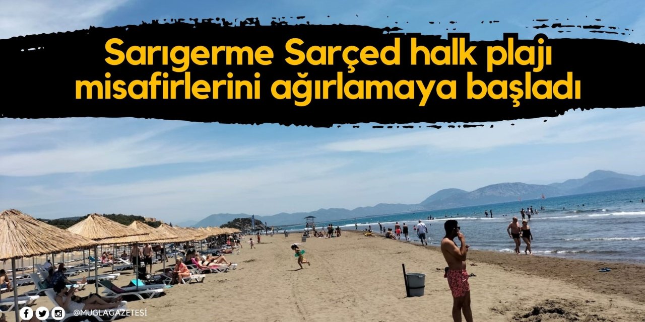 Sarıgerme Sarçed halk plajı misafirlerini ağırlamaya başladı