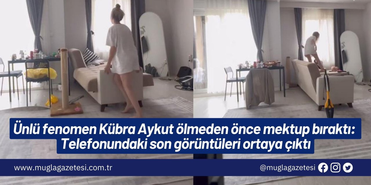 Ünlü fenomen Kübra Aykut ölmeden önce mektup bıraktı: Telefonundaki son görüntüleri ortaya çıktı