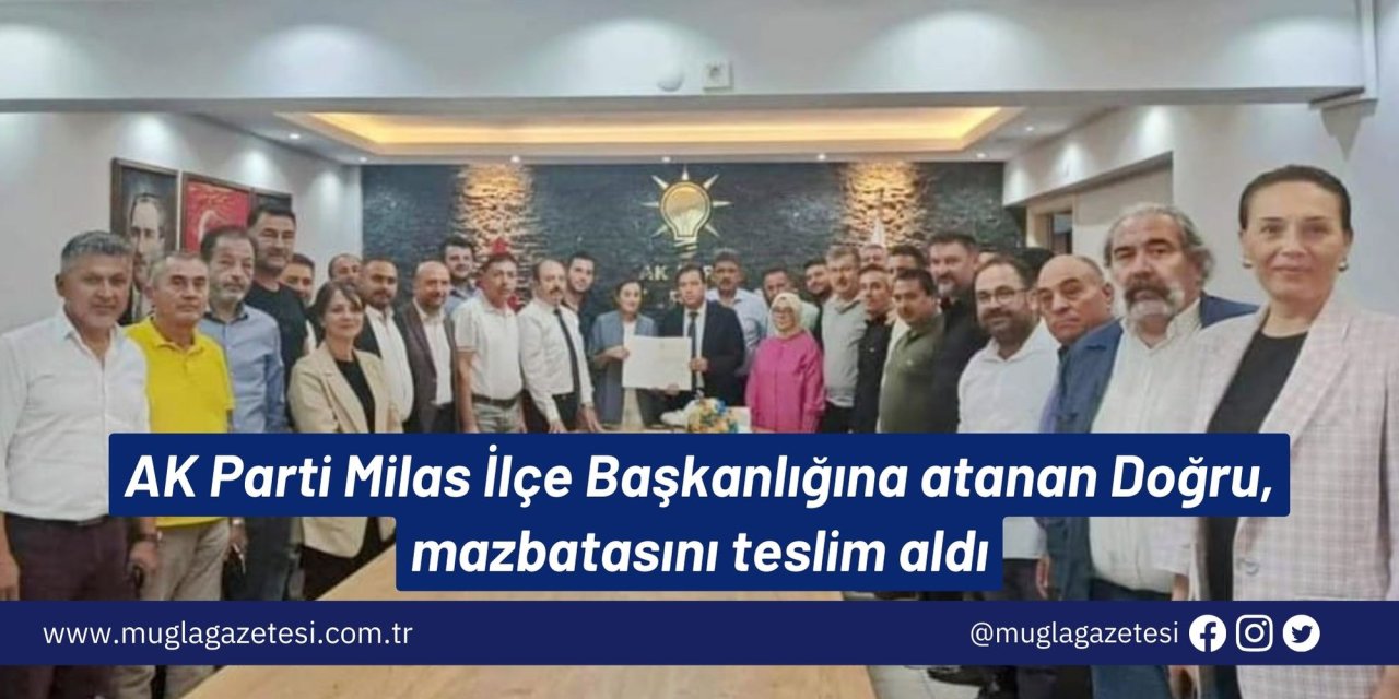 AK Parti Milas ilçe Başkanlığına atanan Doğru, mazbatasını teslim aldı
