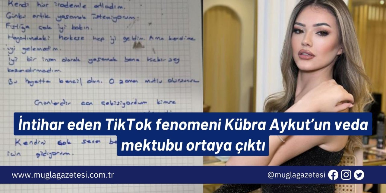 İntihar eden TikTok fenomeni Kübra Aykut’un veda mektubu ortaya çıktı