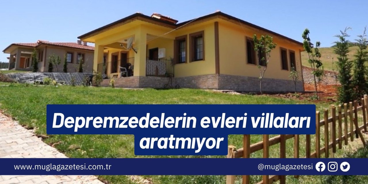 Depremzedelerin evleri villaları aratmıyor