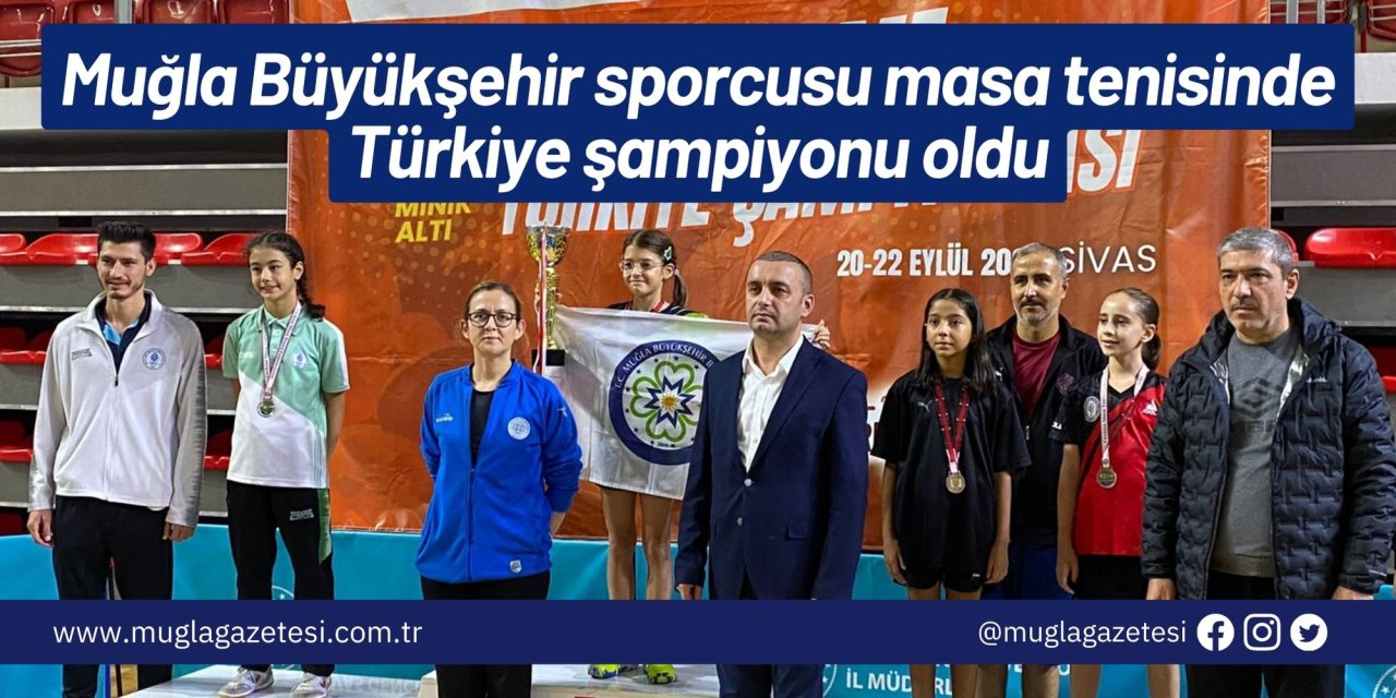 Muğla Büyükşehir sporcusu masa tenisinde Türkiye şampiyonu oldu
