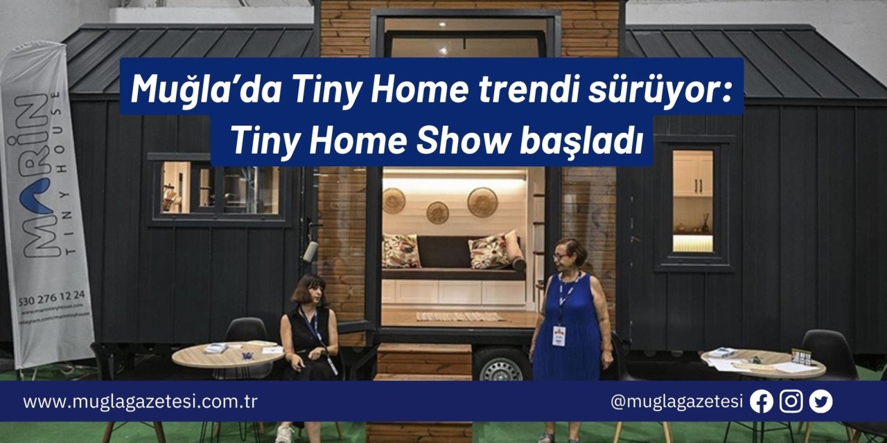 Muğla’da Tiny Home trendi sürüyor: Tiny Home Show başladı