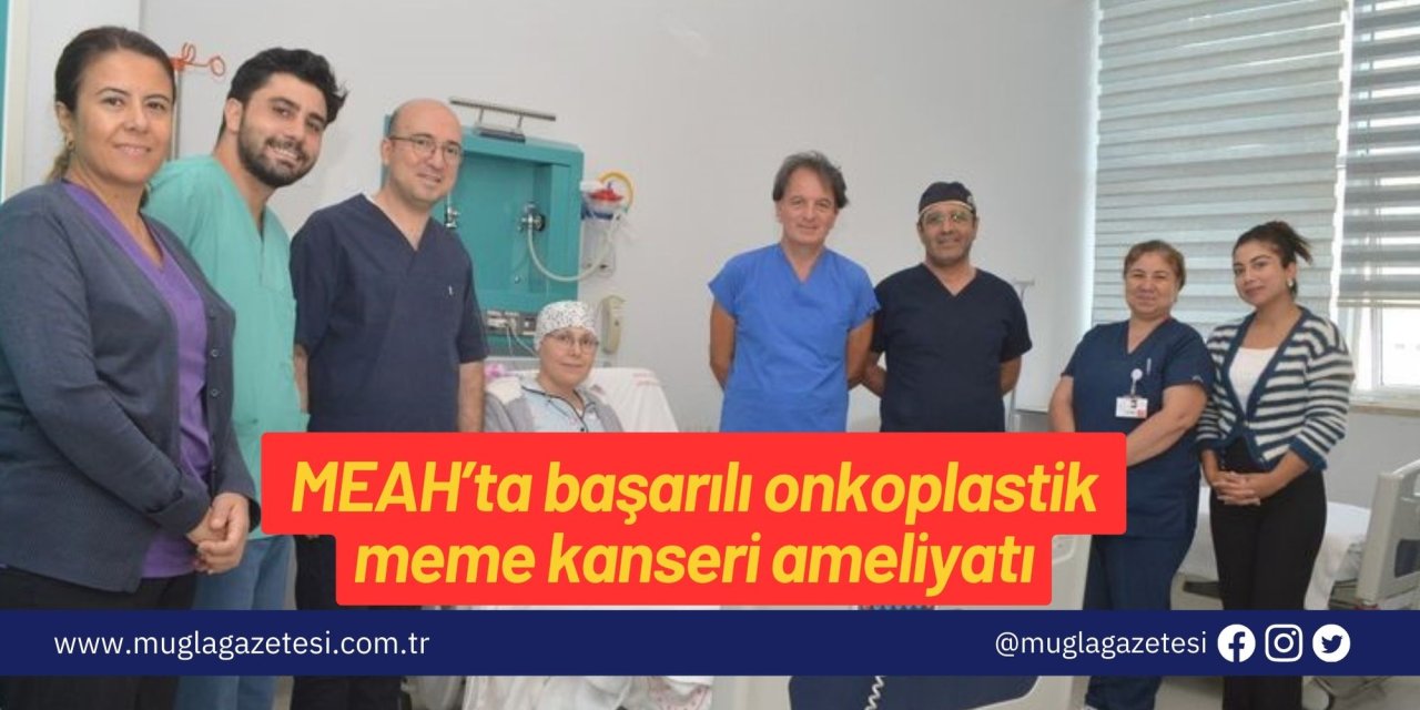 MEAH’ta başarılı onkoplastik meme kanseri ameliyatı