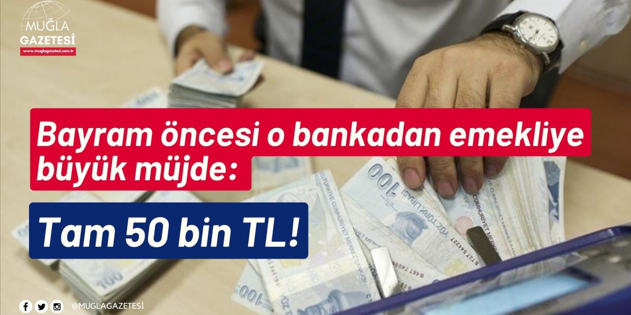 Bayram öncesi o bankadan emekliye büyük müjde: Tam 50 bin TL!