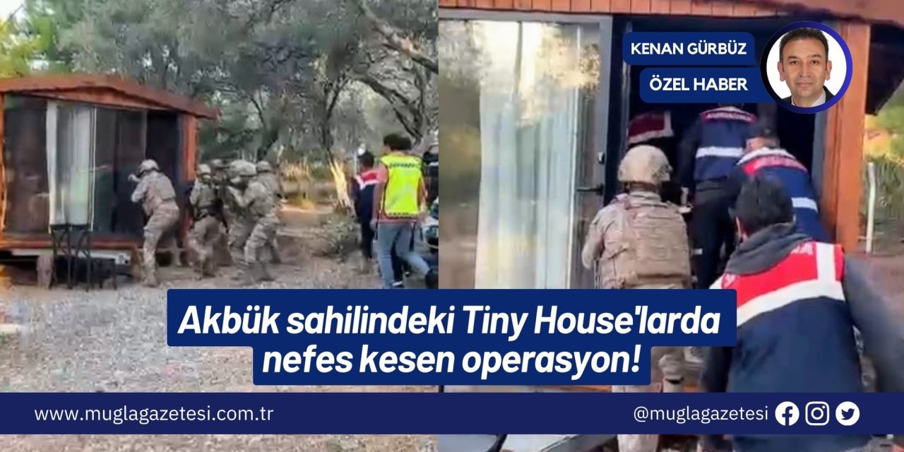Akbük sahilindeki Tiny House'larda nefes kesen operasyon!