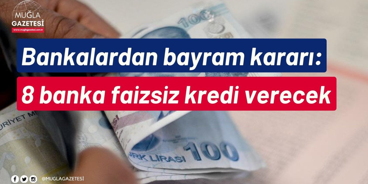 Bankalardan bayram kararı: 8 banka faizsiz kredi verecek