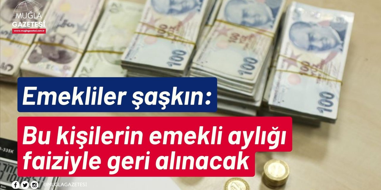 Emekliler şaşkın: Bu kişilerin emekli aylığı faiziyle geri alınacak