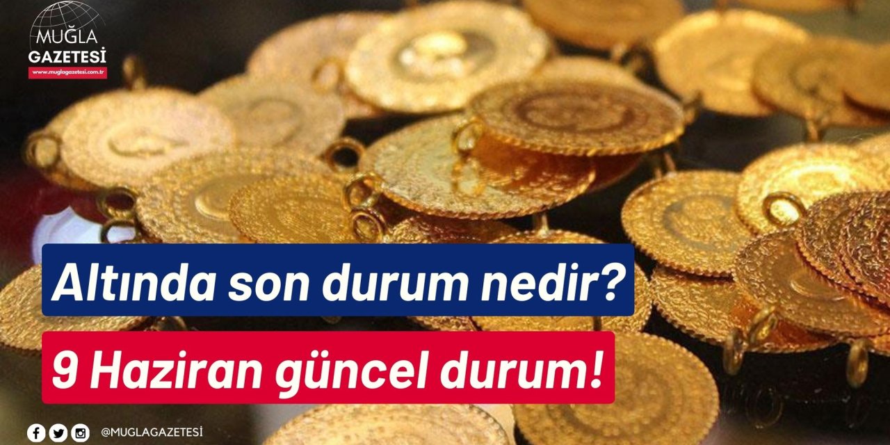 Altında son durum nedir? 9 Haziran güncel durum!